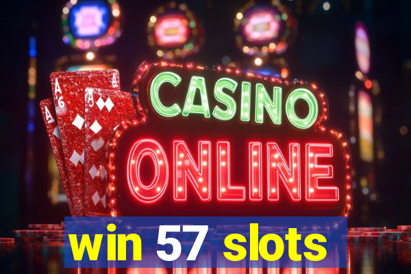 win 57 slots